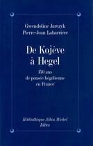 Couverture du livre « De Kojève à Hegel » de Pierre-Jean Labarriere et Gwendoline Jarczyk aux éditions Albin Michel