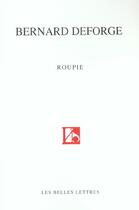 Couverture du livre « Roupie I : (Sonnets 1979-2002) » de Bernard Deforge aux éditions Belles Lettres