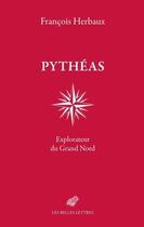 Couverture du livre « Pythéas : explorateur du Grand Nord » de Francois Herbaux aux éditions Belles Lettres