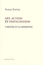 Couverture du livre « Art, action et participation ; l'artiste et la créativité » de Frank Popper aux éditions Klincksieck