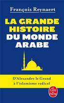Couverture du livre « La grande histoire du monde arabe » de Francois Reynaert aux éditions Le Livre De Poche