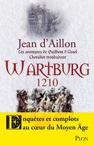 Couverture du livre « Les aventures de Guilhem d'Ussel, chevalier troubadour : Wartburg 1210 » de Jean D' Aillon aux éditions Plon