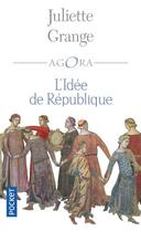 Couverture du livre « L'idée de la République » de Juliette Grange aux éditions Pocket