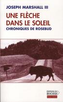 Couverture du livre « Une flèche dans le soleil ; chroniques de rosebud » de Joseph Marshall aux éditions Rocher