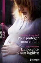 Couverture du livre « Pour protéger mon enfant ; l'innocence d'une fugitive » de Lindsay Longford et Jill Sorenson aux éditions Harlequin
