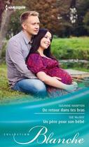 Couverture du livre « De retour dans tes bras ; un père pour son bébé » de Susanne Hampton et Sue Mackay aux éditions Harlequin