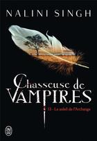 Couverture du livre « Chasseuse de vampires Tome 13 : le soleil de l'archange » de Nalini Singh aux éditions J'ai Lu