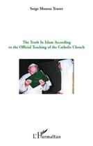 Couverture du livre « The truth in Islam according to the official teaching ot the catholic church » de Serge Moussa Traore aux éditions L'harmattan
