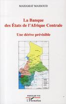 Couverture du livre « La banque des Etats de l'Afrique centrale ; une dérive prévisible » de Mahamat Massoud aux éditions L'harmattan