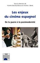 Couverture du livre « Les enjeux du cinéma espagnol ; de la guerre a la postmodernité » de Vincente Sanchez-Biosca aux éditions L'harmattan