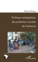 Couverture du livre « Politique sénégalaise de protection sociale de l'enfance » de Malick Dieng aux éditions Editions L'harmattan