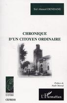 Couverture du livre « Chronique d'un citoyen ordinaire » de Sid Ahmed Dendane aux éditions Editions L'harmattan