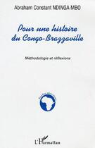 Couverture du livre « Pour une histoire du Congo-Brazzaville : Mythodologie et réflexions » de Abraham Constant Ndinga-Mbo aux éditions Editions L'harmattan