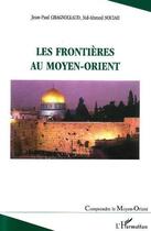 Couverture du livre « Les frontières au Moyen-Orient » de Jean-Paul Chagnollaud et Sid-Ahmed Souiah aux éditions Editions L'harmattan