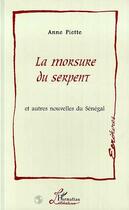 Couverture du livre « La morsure du serpent et autres nouvelles du Sénégal » de Anne Piette aux éditions Editions L'harmattan