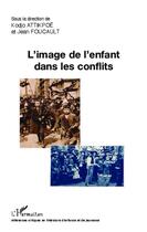 Couverture du livre « L'iimage de l'enfant dans les conflits » de Kodjo Attikpoe et Jean Foucault aux éditions Editions L'harmattan