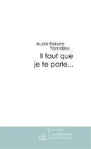 Couverture du livre « Il faut que je te parle... » de Aude Fakam Yamdjeu aux éditions Le Manuscrit