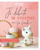 Couverture du livre « Je débute le crochet avec So Croch' » de Marie Clesse aux éditions Mango