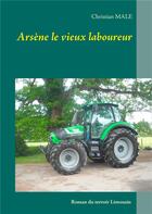 Couverture du livre « Arsène le vieux laboureur » de Christian Male aux éditions Books On Demand