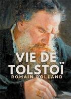 Couverture du livre « Vie de Tolstoï : une biographie critique de Léon Tolstoï écrite par Romain Rolland » de Romain Rolland aux éditions Books On Demand