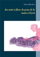 Couverture du livre « Des mots à fleur de peau de la main à l'écrit » de Marie-Joelle Rose aux éditions Books On Demand