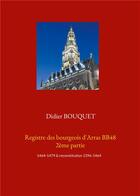 Couverture du livre « Registre des bourgeois d'Arras BB48 t.2 :; 1464-1479 & reconstitution 1396-1464 » de Didier Bouquet aux éditions Books On Demand