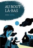 Couverture du livre « Au bout là-bas » de Anne Vantal aux éditions Actes Sud Jeunesse