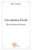 Couverture du livre « Une injustice d'école » de Brice Lucbert aux éditions Edilivre