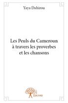 Couverture du livre « Les Peuls du Cameroun à travers les proverbes et les chansons » de Yaya Dahirou aux éditions Edilivre