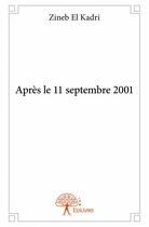 Couverture du livre « Après le 11 septembre 2001 » de Zineb El Kadri aux éditions Edilivre