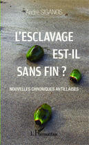 Couverture du livre « L'esclavage est il sans fin ; nouvelles chroniques antillaises » de Andre Siganos aux éditions Editions L'harmattan