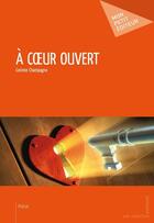Couverture du livre « À coeur ouvert » de Corinne Champagne aux éditions Mon Petit Editeur