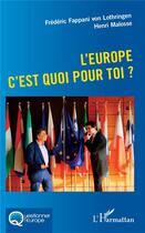 Couverture du livre « L'Europe c'est quoi pour toi ? » de Henri Malosse et Frederic Fappani Von Lothring aux éditions L'harmattan