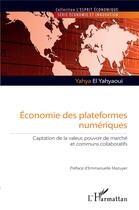 Couverture du livre « Économie des plateformes numériques : captation de la valeur, pouvoir de marché et communs collaboratifs » de Yahya El Yahyaoui aux éditions L'harmattan