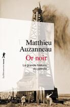 Couverture du livre « Or noir ; la grande histoire du pétrole » de Matthieu Auzanneau aux éditions La Decouverte