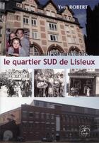 Couverture du livre « Il était une fois... le quartier sud de Lisieux » de Yves Robert aux éditions Cahiers Du Temps