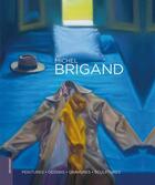 Couverture du livre « Michel Brigand ; peintures, dessins, gravures, sculptures » de Claude-Henry Joubert aux éditions Le Livre D'art
