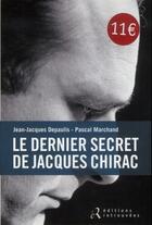 Couverture du livre « Le dernier secret de Jacques Chirac » de Jean-Jacques Depaulis aux éditions Les Editions Retrouvees