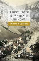 Couverture du livre « Le destin brisé d'un village français » de Pierre Bussiere aux éditions T.d.o