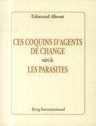 Couverture du livre « Coquins d'agents de change ; les parasites » de Edmond About aux éditions Berg International