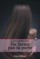 Couverture du livre « Ne ferme pas ta porte t.3 et t.4 » de Lanabellia aux éditions Nisha Et Caetera