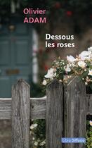 Couverture du livre « Dessous les roses » de Olivier Adam aux éditions Libra Diffusio