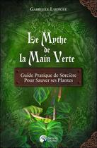 Couverture du livre « Le mythe de la main verte : guide pratique de sorcière pour sauver ses plantes » de Gabrielle Lartigue aux éditions Danae
