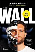 Couverture du livre « The Wall : La biographie officielle du meilleur gardien de hockey du monde » de Vincent Vanasch et Benjamin Deceuninck aux éditions Les 3 As