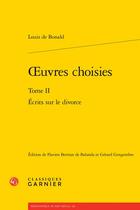 Couverture du livre « Oeuvres choisies t.2 : écrits sur le divorce » de Louis De Bonald aux éditions Classiques Garnier