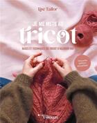 Couverture du livre « Je me mets au tricot : bases et techniques du tricot d'aujourd'hui (2e édition) » de Lise Tailor aux éditions Eyrolles