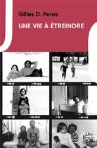Couverture du livre « Une vie à étreindre » de Gilles D. Perez aux éditions Une Heure En Ete