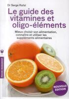 Couverture du livre « Le guide des vitamines et oligo-éléments » de Serge Rafal aux éditions Marabout