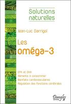 Couverture du livre « Les oméga-3 » de Jean-Luc Darrigol aux éditions Dangles