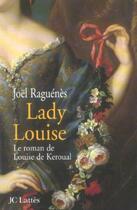 Couverture du livre « Lady Louise ; le roman de Louise de Keroual » de Joel Raguenes aux éditions Jc Lattes